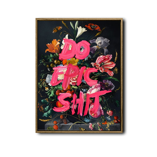 Do Epic Sht Framed Wall Art Vintage Floral Graffiti Maximalist Statement Print